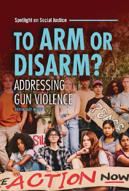 To Arm or Disarm?: Addressing Gun Violence by Denise Clay-Murray