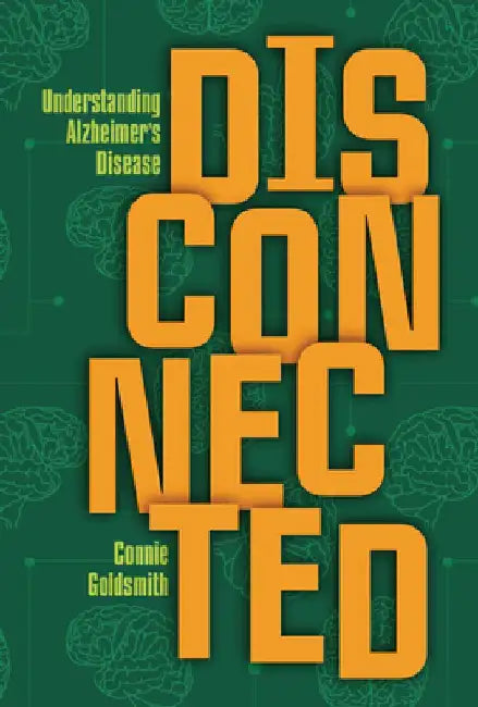 Disconnected: Understanding Alzheimer's Disease by Connie Goldsmith