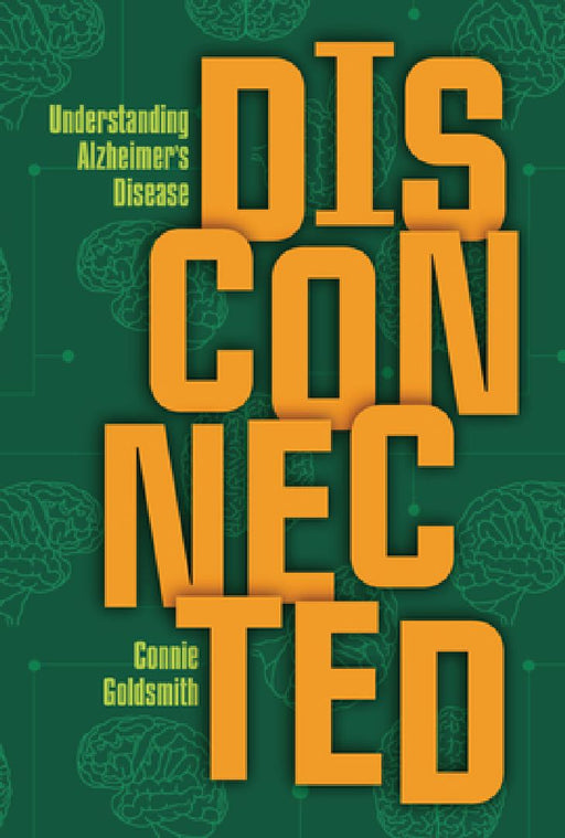 Disconnected: Understanding Alzheimer's Disease by Connie Goldsmith