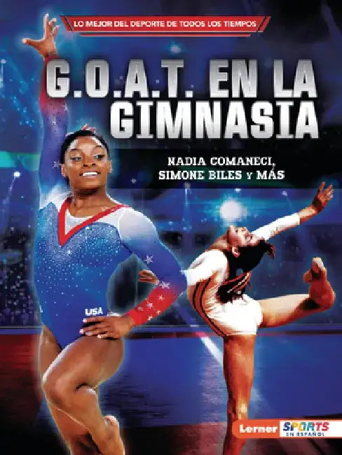 G.O.A.T. En La Gimnasia (Gymnastics's G.O.A.T.): Nadia Comaneci, Simone Biles Y Más by Joe Levit