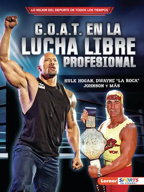 G.O.A.T. En La Lucha Libre Profesional (Pro Wrestling's G.O.A.T.): Hulk Hogan, Dwayne La Roca Johnson Y Más by Joe Levit
