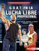 G.O.A.T. En La Lucha Libre Profesional (Pro Wrestling's G.O.A.T.): Hulk Hogan, Dwayne La Roca Johnson Y Más by Joe Levit