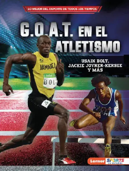 G.O.A.T. En El Atletismo (Track and Field's G.O.A.T.): Usain Bolt, Jackie Joyner-Kersee Y Más by Joe Levit