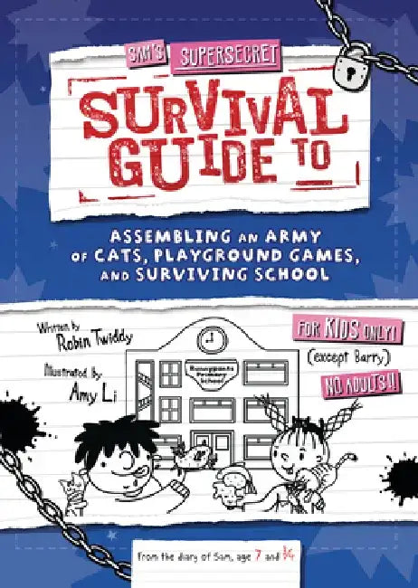 Sam's Supersecret Survival Guide to Assembling an Army of Cats, Playground Games, and Surviving School by Robin Twiddy