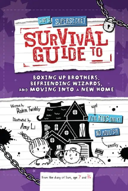 Sam's Supersecret Survival Guide to Boxing Up Brothers, Befriending Wizards, and Moving Into a New Home by Robin Twiddy