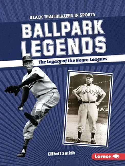 Ballpark Legends: The Legacy of the Negro Leagues by Elliott Smith