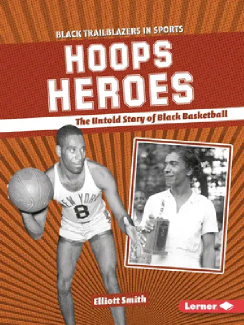 Hoops Heroes: The Untold Story of Black Basketball by Elliott Smith