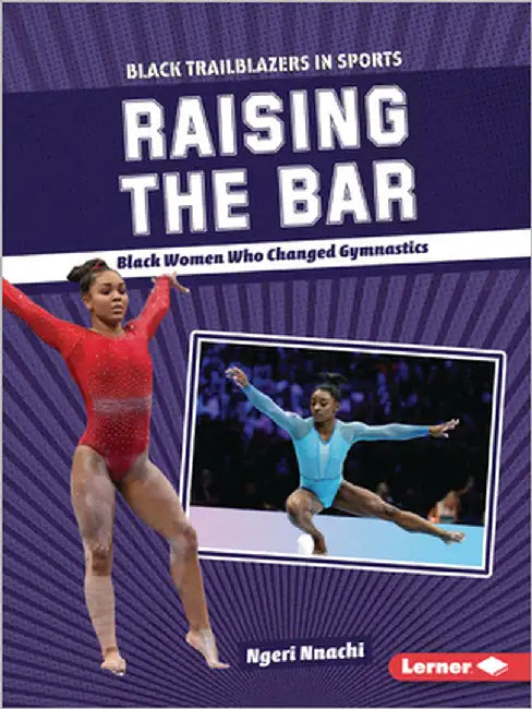 Raising the Bar: Black Women Who Changed Gymnastics by Nnachi, Ngeri