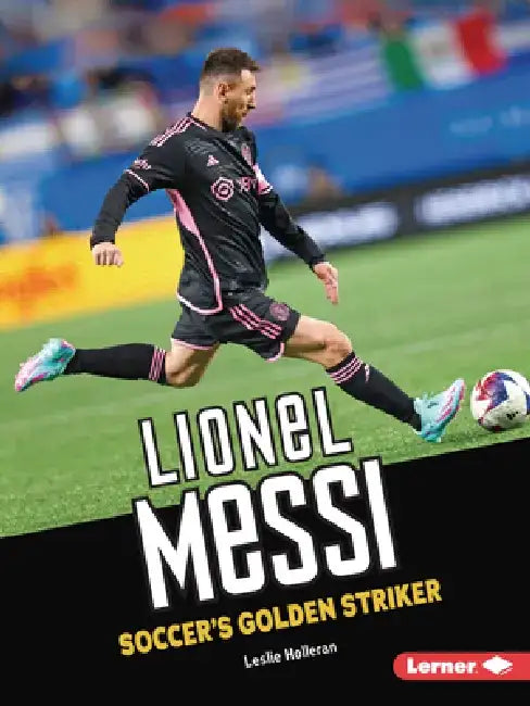 Lionel Messi: Soccer's Golden Striker by Leslie Holleran