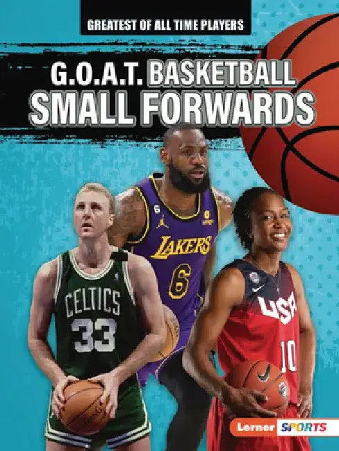 G.O.A.T. Basketball Small Forwards by Audrey Stewart