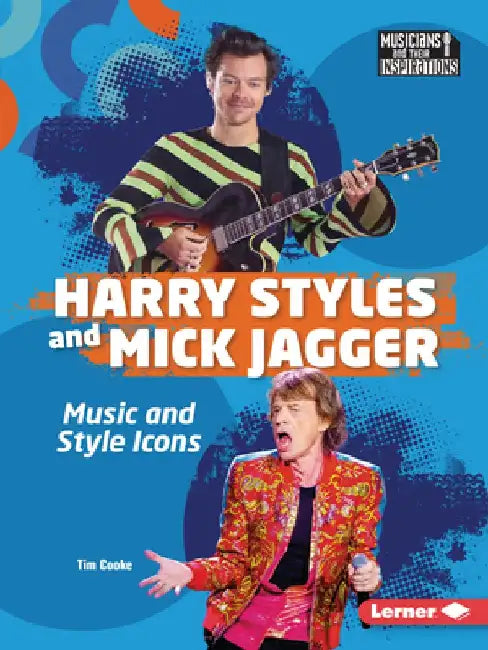 Harry Styles and Mick Jagger: Music and Style Icons by Tim Cooke