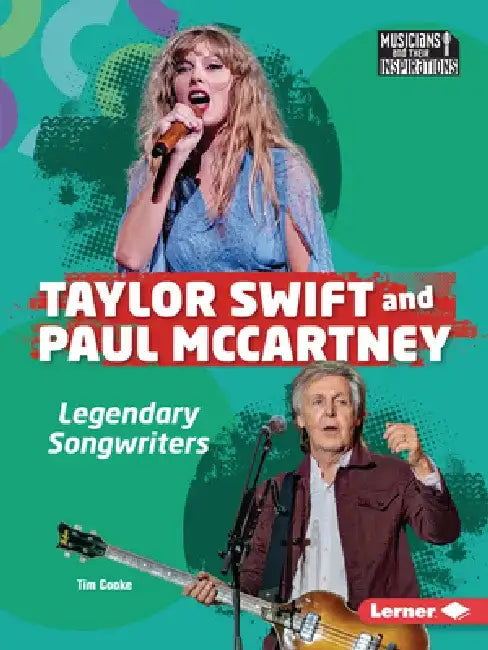 Taylor Swift and Paul McCartney: Legendary Songwriters by Tim Cooke