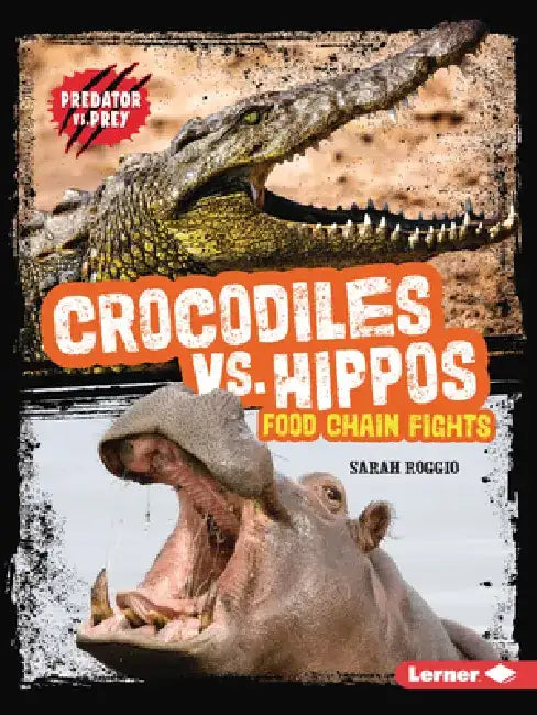 Crocodiles vs. Hippos: Food Chain Fights by Sarah Roggio