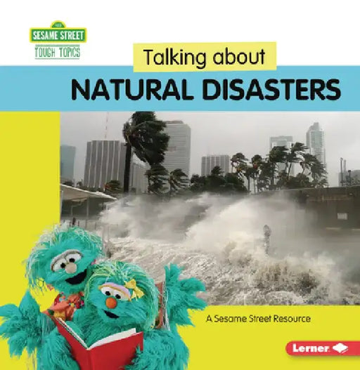 Talking about Natural Disasters: A Sesame Street (R) Resource by Marie-Therese Miller