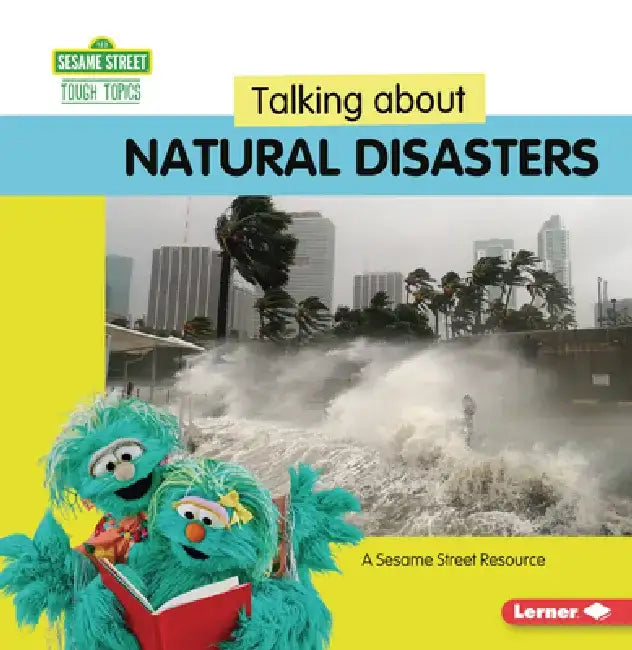 Talking about Natural Disasters: A Sesame Street (R) Resource by Marie-Therese Miller