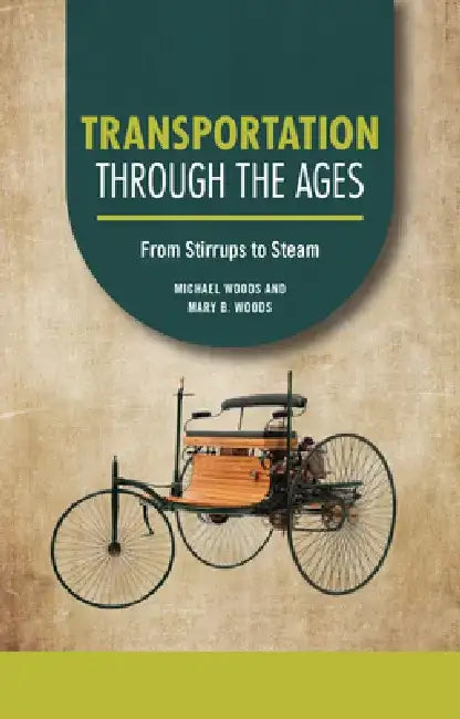 Transportation Through the Ages: From Stirrups to Steam by Michael Woods