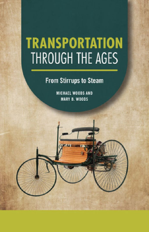 Transportation Through the Ages: From Stirrups to Steam by Michael Woods