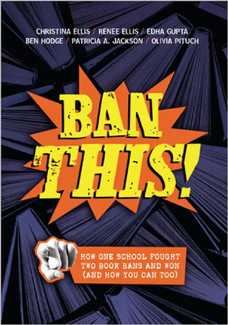 Ban This!: How One School Fought Two Book Bans and Won (and How You Can Too) by Ellis, Christina