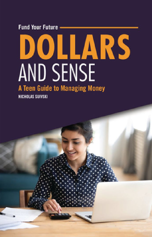 Dollars and Sense: A Teen Guide to Managing Money by Nicholas Suivski