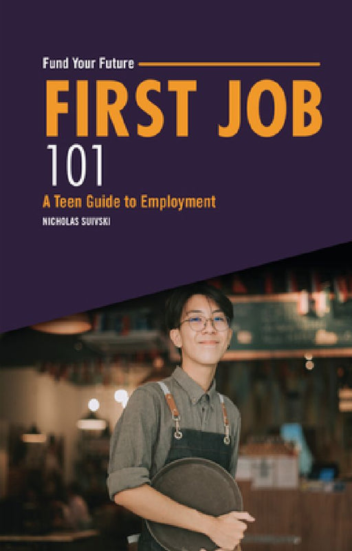 First Job 101: A Teen Guide to Employment by Nicholas Suivski