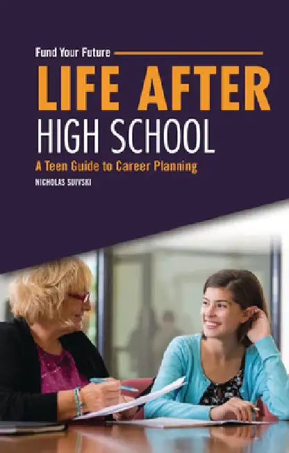 Life After High School: A Teen Guide to Career Planning by Nicholas Suivski