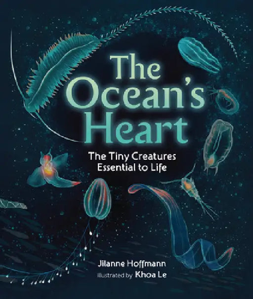 The Ocean's Heart: The Tiny Creatures Essential to Life by Jilanne Hoffmann, Khoa Le