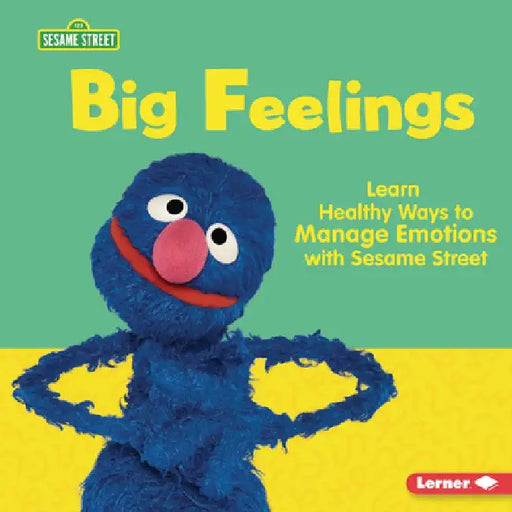Big Feelings: Learn Healthy Ways to Manage Emotions with Sesame Street (R) by Whitney Sanderson