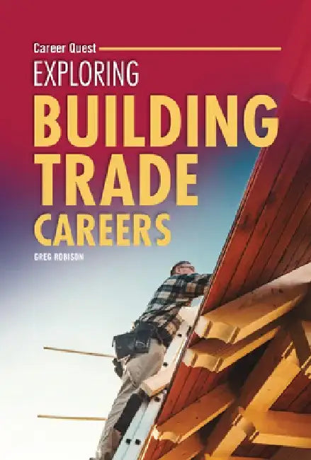 Exploring Building Trade Careers by Greg Robison