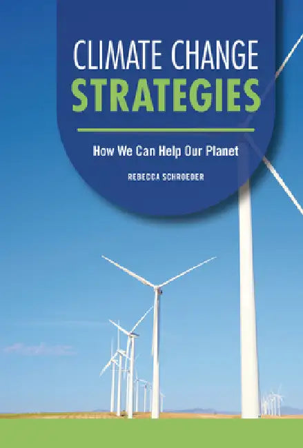 Climate Change Strategies: How We Can Help Our Planet by Rebecca Schroeder