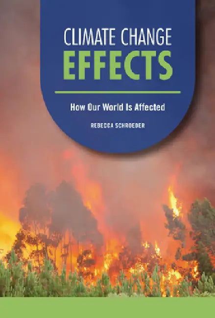 Climate Change Effects: How Our World Is Affected by Rebecca Schroeder