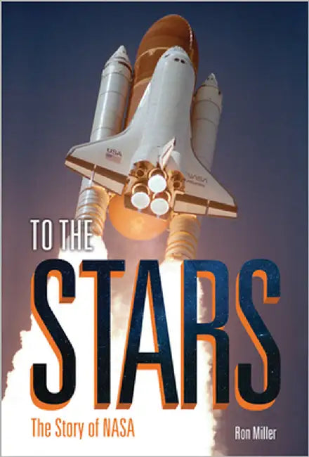 To the Stars: The Story of NASA by Miller, Ron