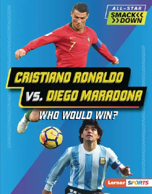 Cristiano Ronaldo vs. Diego Maradona: Who Would Win? by Anne E. Hill