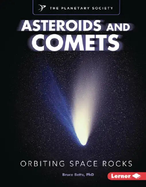 Asteroids and Comets: Orbiting Space Rocks by Bruce Betts
