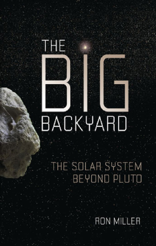 The Big Backyard: The Solar System Beyond Pluto by Ron Miller