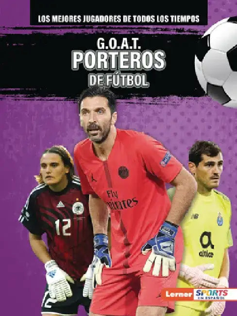 G.O.A.T. Porteros de Fútbol (G.O.A.T. Soccer Goalkeepers) by Alexander Lowe
