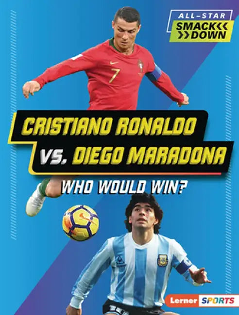 Cristiano Ronaldo vs. Diego Maradona: Who Would Win? by Anne E. Hill
