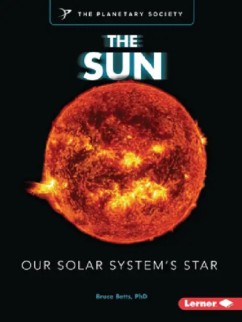The Sun: Our Solar System's Star by Bruce Betts