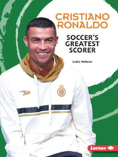Cristiano Ronaldo: Soccer's Greatest Scorer by Leslie Holleran