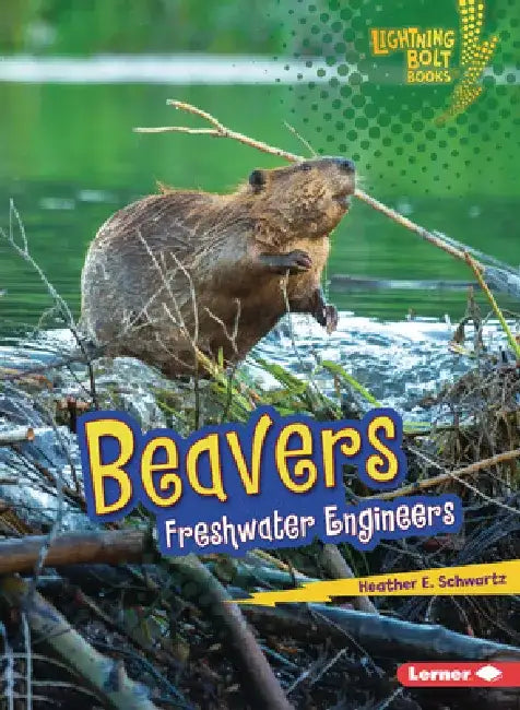Beavers: Freshwater Engineers by Heather E. Schwartz