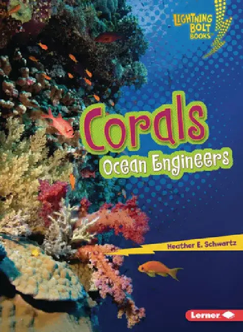 Corals: Ocean Engineers by Heather E. Schwartz
