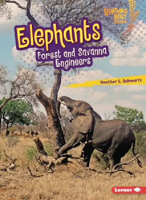 Elephants: Forest and Savanna Engineers by Heather E. Schwartz