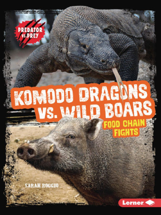 Komodo Dragons vs. Wild Boars: Food Chain Fights by Sarah Roggio