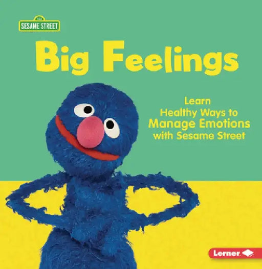Big Feelings: Learn Healthy Ways to Manage Emotions with Sesame Street (R) by Whitney Sanderson