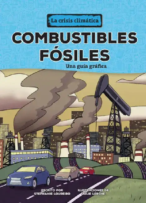 Combustibles Fósiles (Fossil Fuels): Una Guía Gráfica (a Graphic Guide) by Stephanie Loureiro