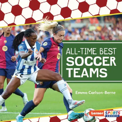 All-Time Best Soccer Teams by Emma Carlson-Berne