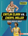 Caitlin Clark vs. Cheryl Miller: Who Would Win? by Sarah Roggio