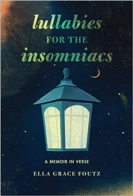 Lullabies for the Insomniacs: A Memoir in Verse by Foutz, Ella Grace