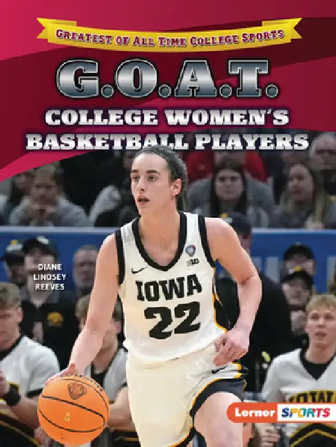 G.O.A.T. College Women's Basketball Players by Diane Lindsey Reeves