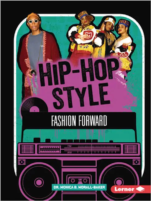 Hip-Hop Style: Fashion Forward by Morall-Baker, Monica B.