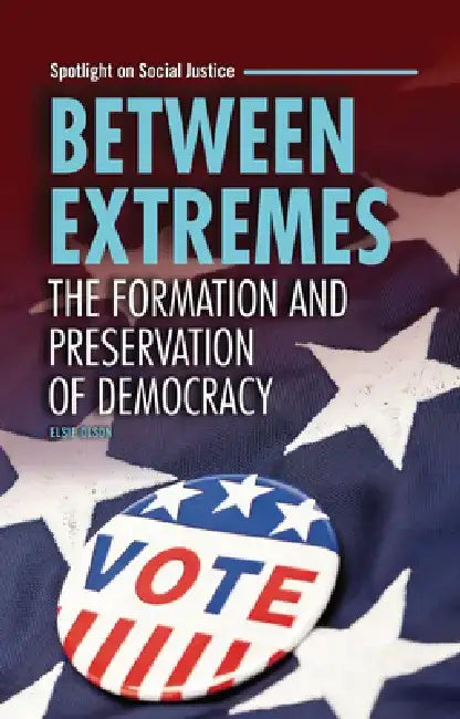 Between Extremes: The Formation and Preservation of Democracy by Elsie Olson